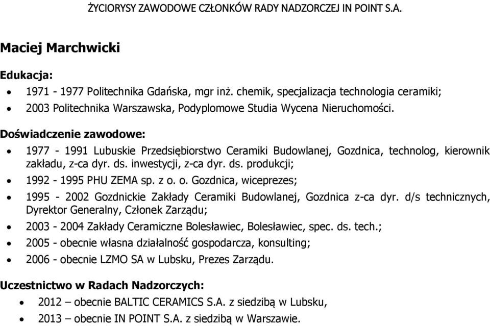 o. Gozdnica, wiceprezes; 1995-2002 Gozdnickie Zakłady Ceramiki Budowlanej, Gozdnica z-ca dyr.