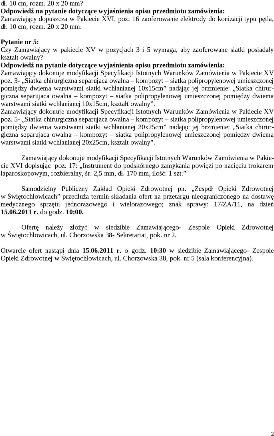 3- Siatka chirurgiczna separujaca owalna kompozyt siatka polipropylenowej umieszczonej pomiędzy dwiema warstwami siatki wchłanianej 10x15cm nadając jej brzmienie: Siatka chirurgiczna separujaca