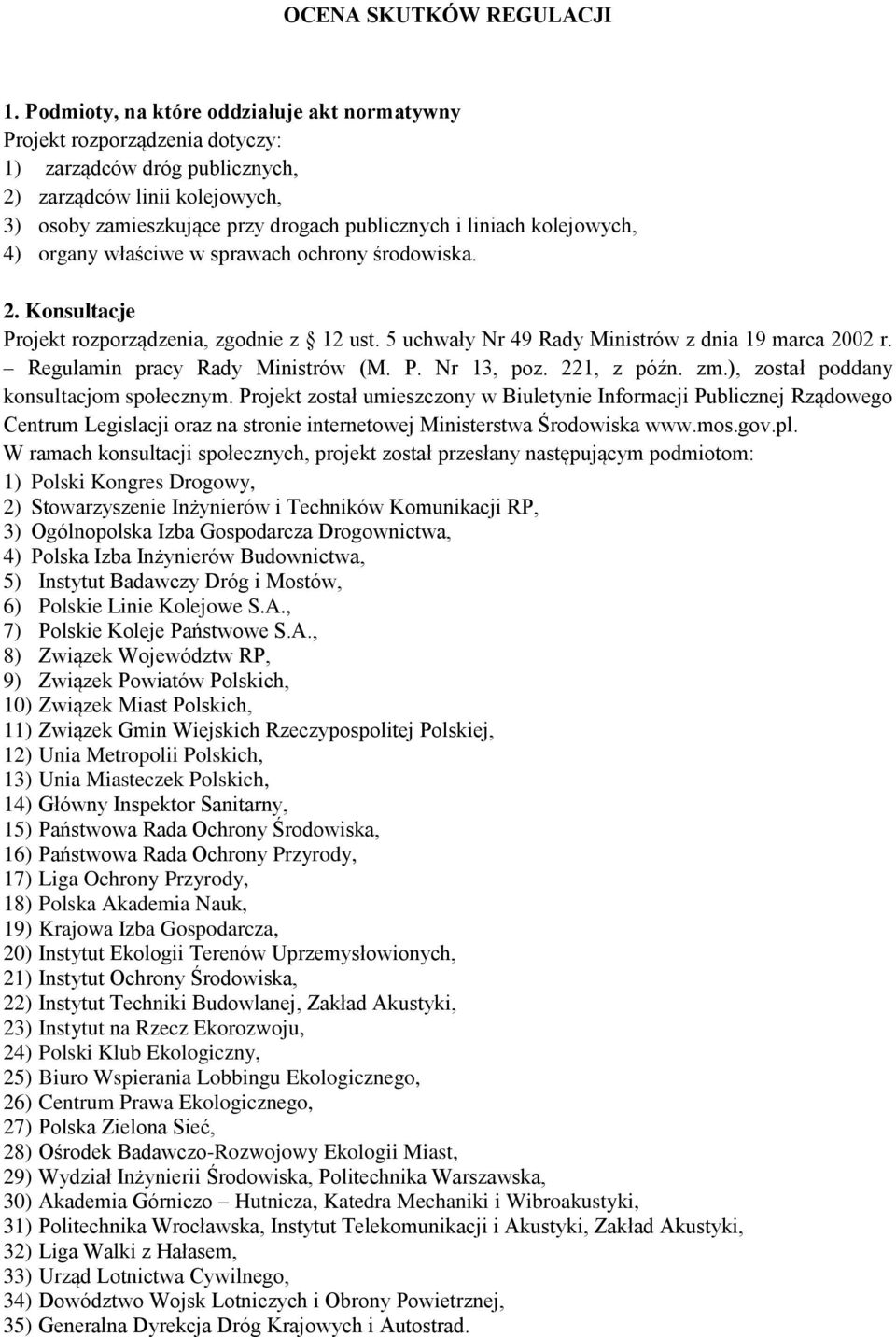 kolejowych, 4) organy właściwe w sprawach ochrony środowiska. 2. Konsultacje Projekt rozporządzenia, zgodnie z 12 ust. 5 uchwały Nr 49 Rady Ministrów z dnia 19 marca 2002 r.