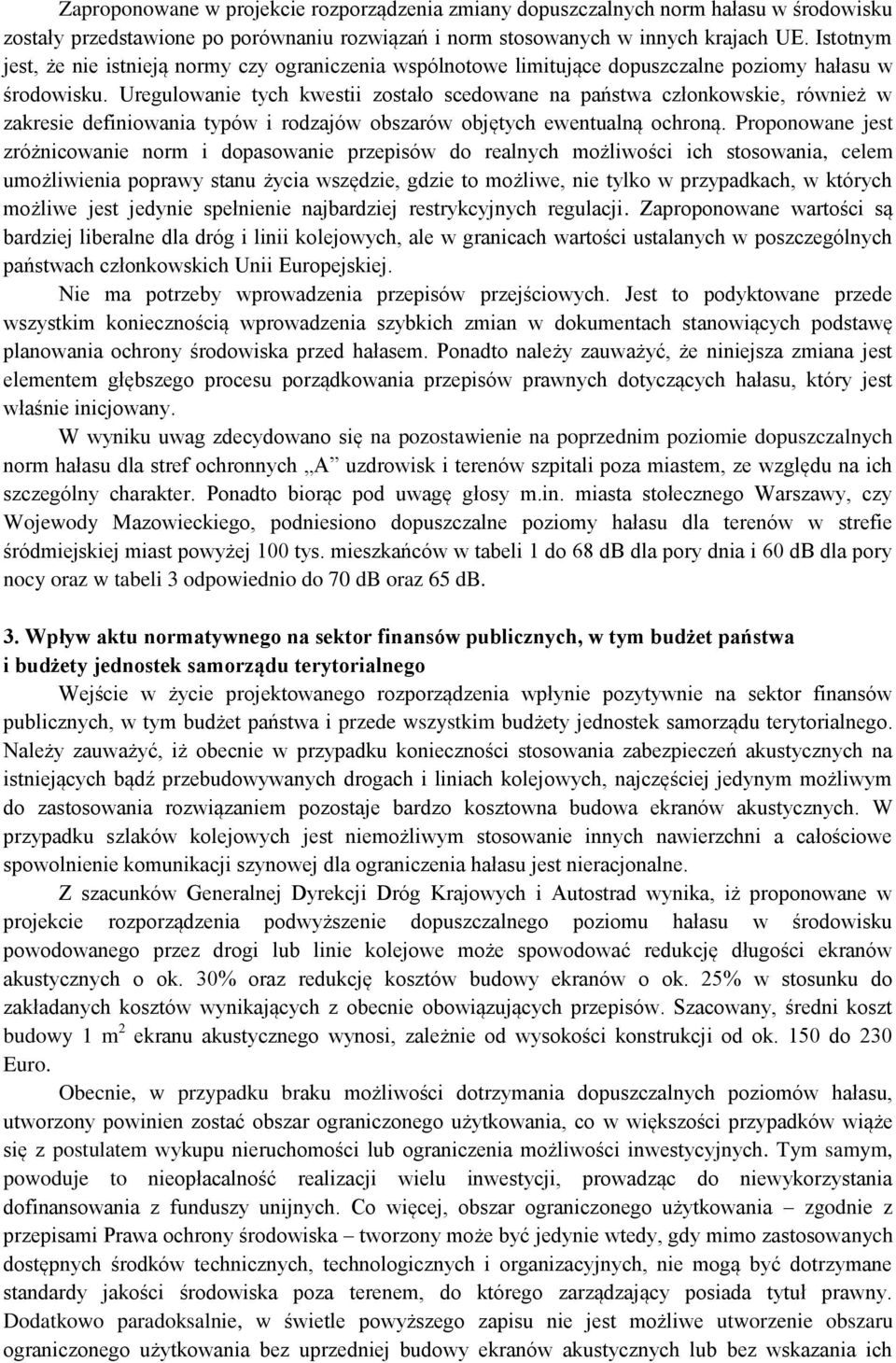 Uregulowanie tych kwestii zostało scedowane na państwa członkowskie, również w zakresie definiowania typów i rodzajów obszarów objętych ewentualną ochroną.