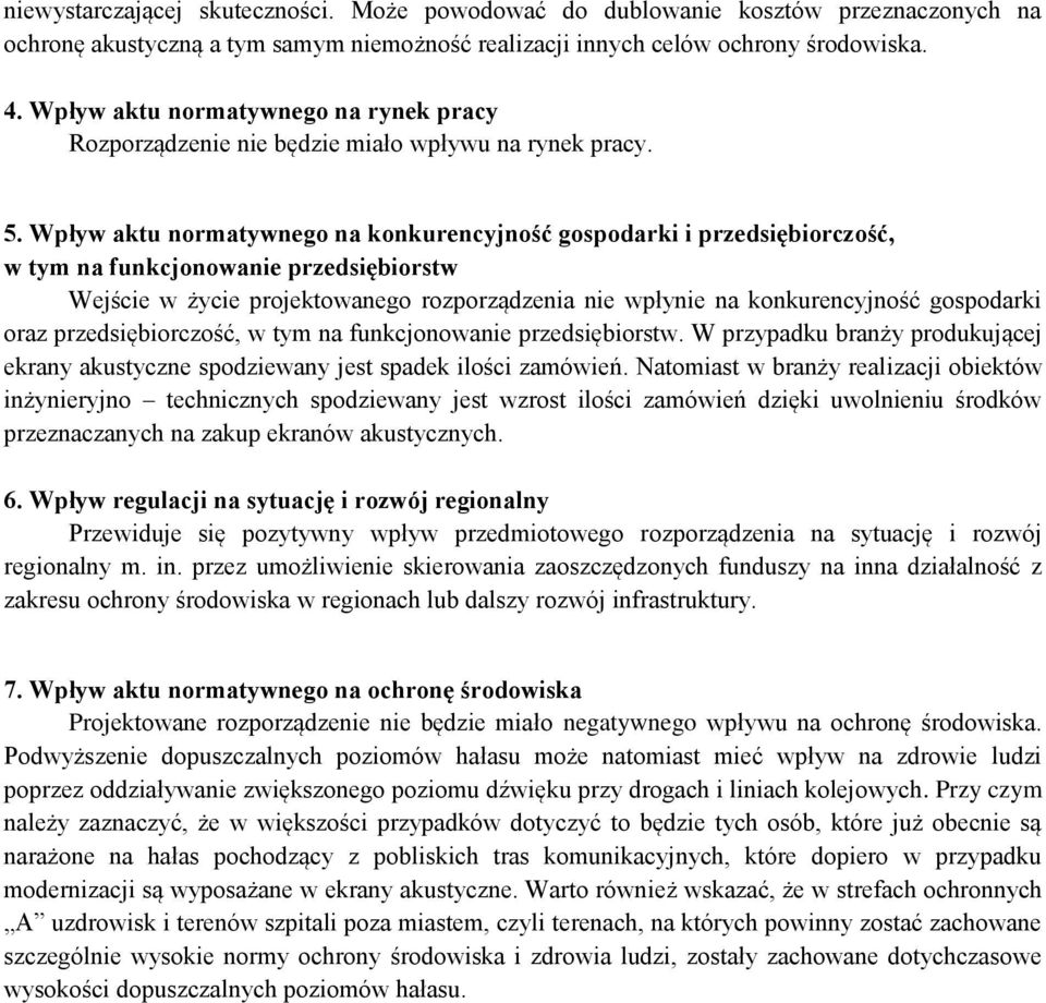 Wpływ aktu normatywnego na konkurencyjność gospodarki i przedsiębiorczość, w tym na funkcjonowanie przedsiębiorstw Wejście w życie projektowanego rozporządzenia nie wpłynie na konkurencyjność