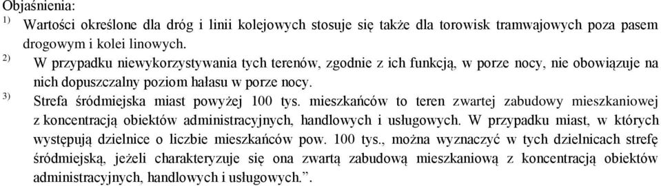 3) Strefa śródmiejska miast powyżej 100 tys. mieszkańców to teren zwartej zabudowy mieszkaniowej z koncentracją obiektów administracyjnych, handlowych i usługowych.