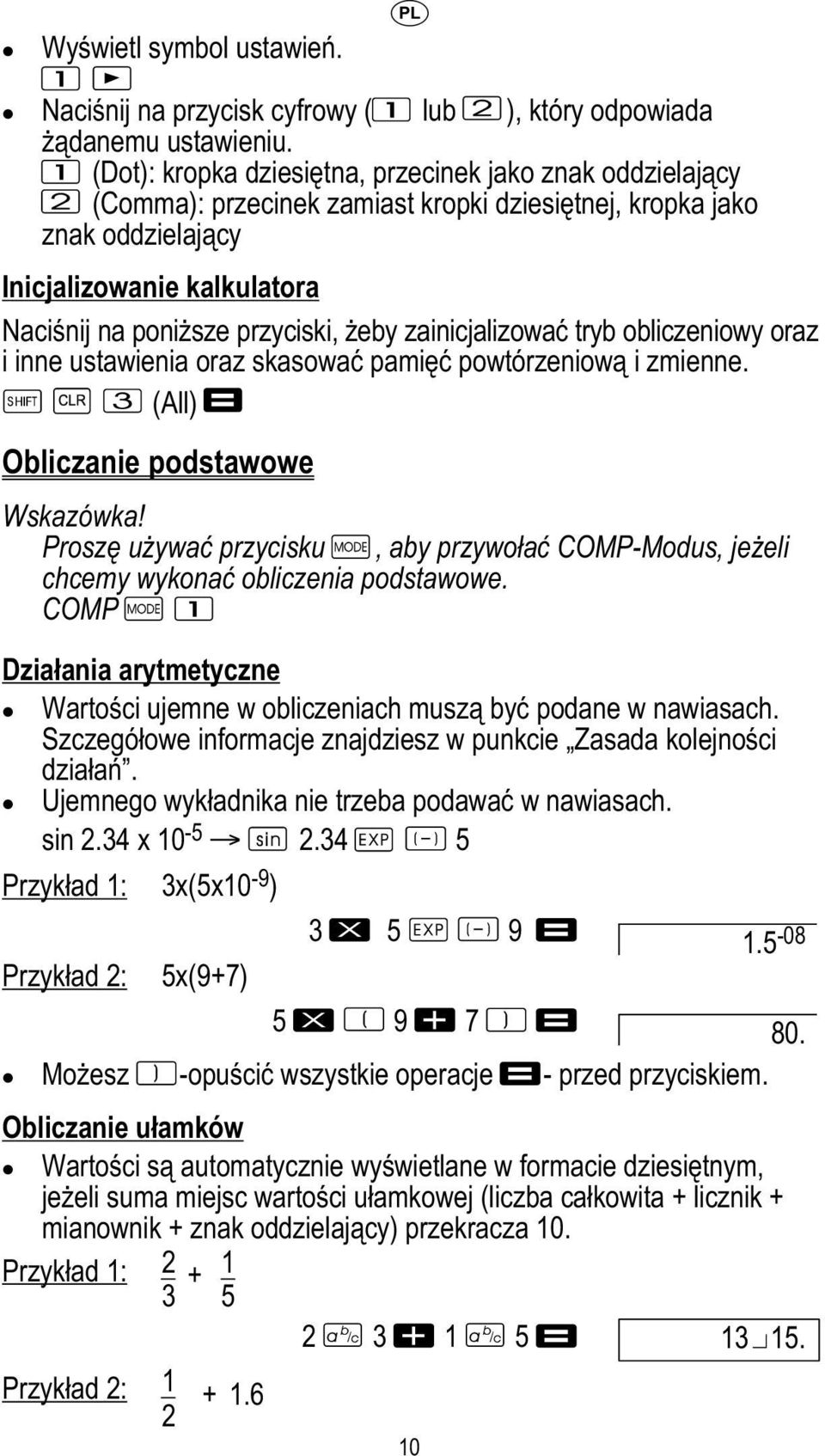 żeby zainicjalizować tryb obliczeniowy oraz i inne ustawienia oraz skasować pamięć powtórzeniową i zmienne. (All) Obliczanie podstawowe Wskazówka!