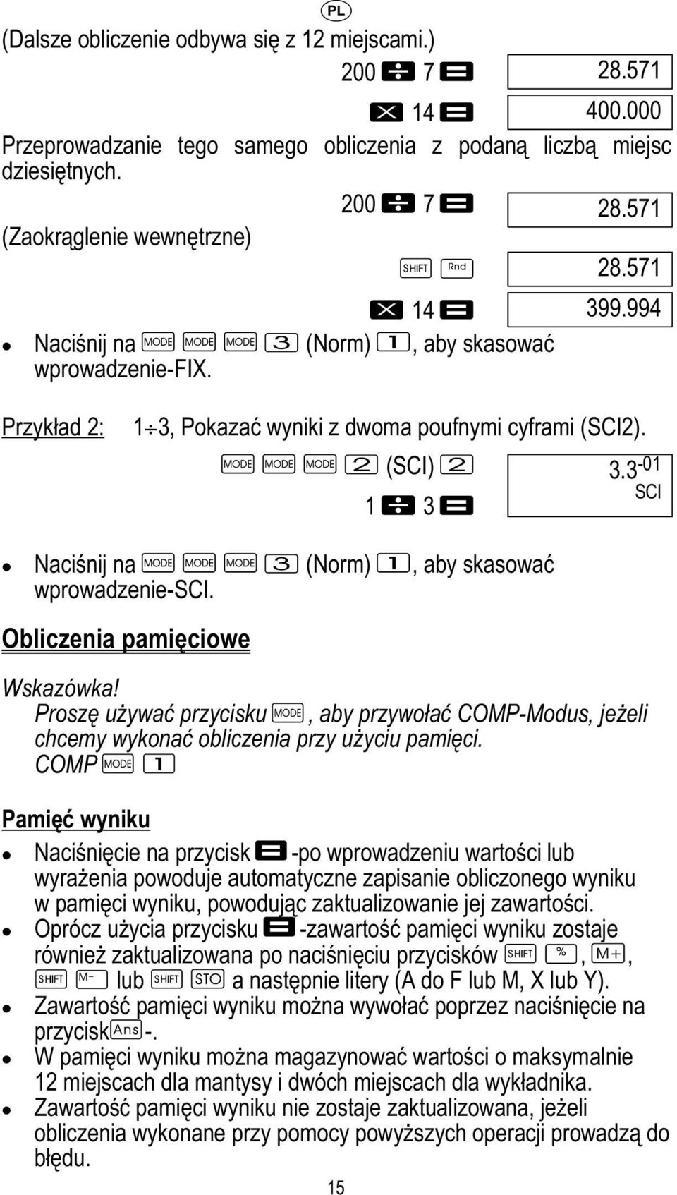 3-01 SCl Naciśnij na (Norm), aby skasować wprowadzenie-sci. Obliczenia pamięciowe Wskazówka! Proszę używać przycisku, aby przywołać COMP-Modus, jeżeli chcemy wykonać obliczenia przy użyciu pamięci.