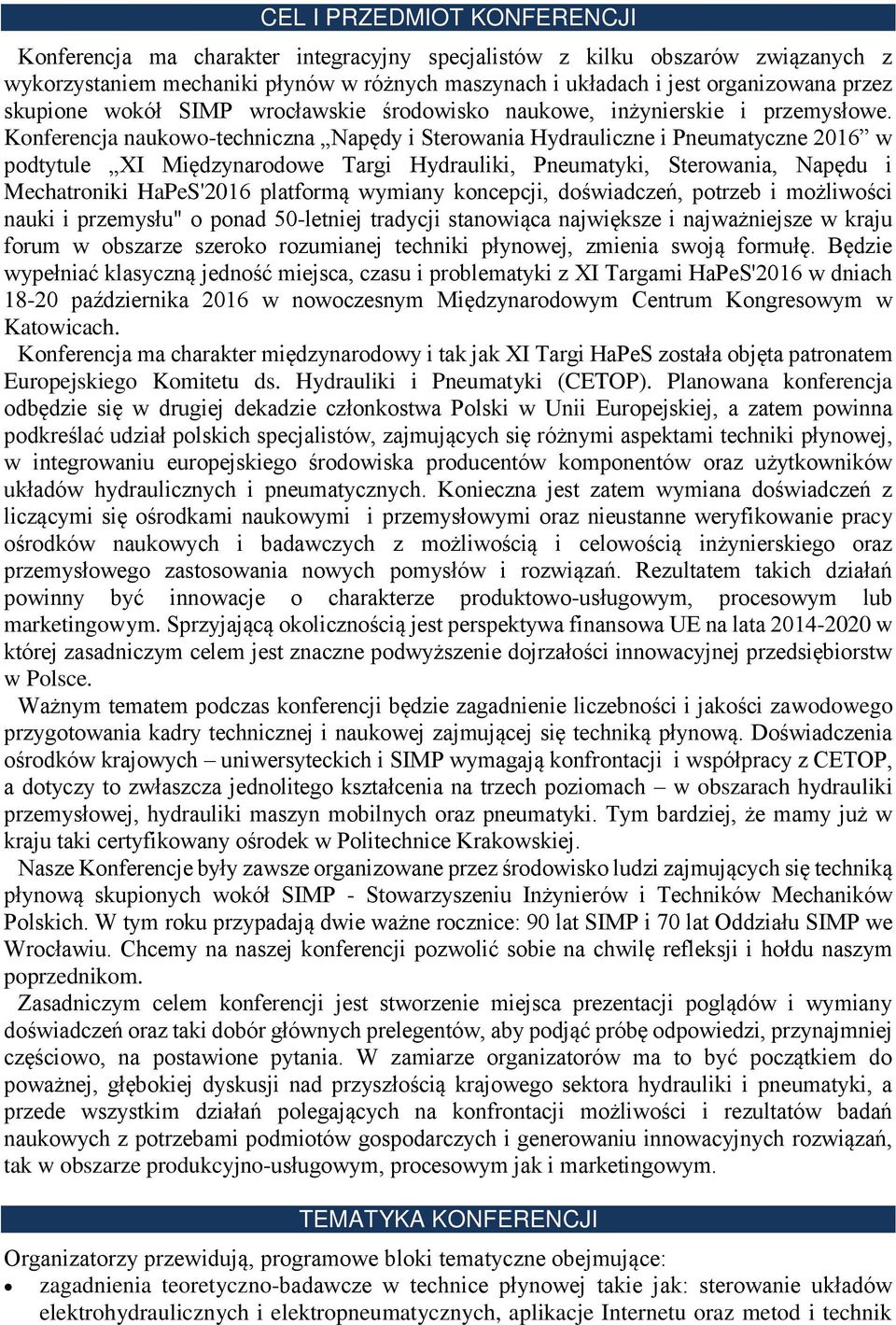 Konferencja naukowo-techniczna Napędy i Sterowania Hydrauliczne i Pneumatyczne 2016 w podtytule XI Międzynarodowe Targi Hydrauliki, Pneumatyki, Sterowania, Napędu i Mechatroniki HaPeS'2016 platformą