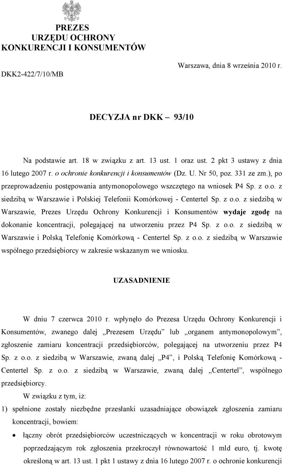 z o.o. z siedzibą w Warszawie, Prezes Urzędu Ochrony Konkurencji i Konsumentów wydaje zgodę na dokonanie koncentracji, polegającej na utworzeniu przez P4 Sp. z o.o. z siedzibą w Warszawie i Polską Telefonię Komórkową - Centertel Sp.