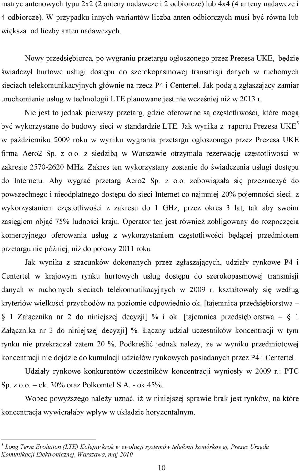 Nowy przedsiębiorca, po wygraniu przetargu ogłoszonego przez Prezesa UKE, będzie świadczył hurtowe usługi dostępu do szerokopasmowej transmisji danych w ruchomych sieciach telekomunikacyjnych głównie