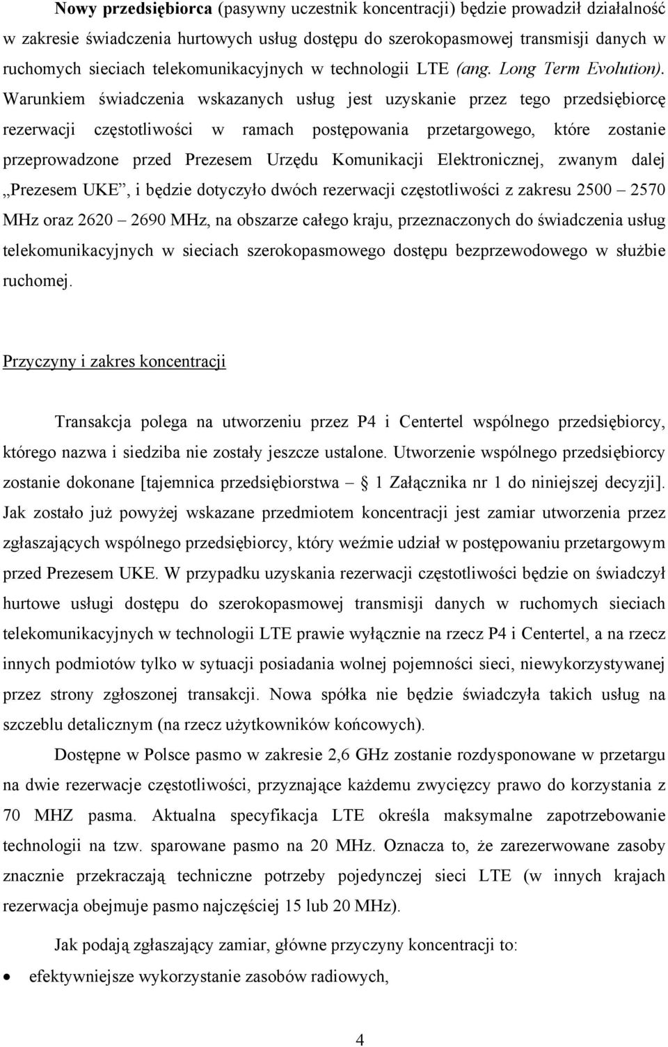 Warunkiem świadczenia wskazanych usług jest uzyskanie przez tego przedsiębiorcę rezerwacji częstotliwości w ramach postępowania przetargowego, które zostanie przeprowadzone przed Prezesem Urzędu