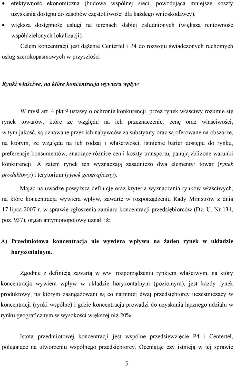 Celem koncentracji jest dążenie Centertel i P4 do rozwoju świadczonych ruchomych usług szerokopasmowych w przyszłości Rynki właściwe, na które koncentracja wywiera wpływ W myśl art.