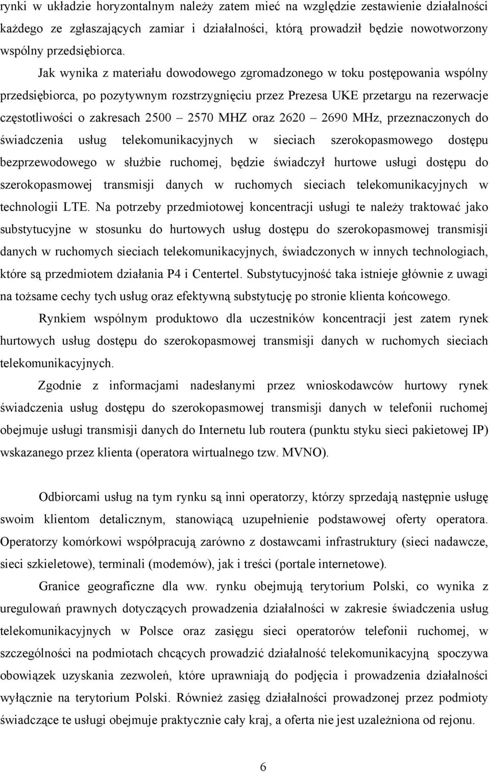 2570 MHZ oraz 2620 2690 MHz, przeznaczonych do świadczenia usług telekomunikacyjnych w sieciach szerokopasmowego dostępu bezprzewodowego w służbie ruchomej, będzie świadczył hurtowe usługi dostępu do