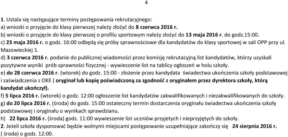 16:00 odbędą się próby sprawnościowe dla kandydatów do klasy sportowej w sali OPP przy ul. Mazowieckiej 1. d) 3 czerwca 2016 r.