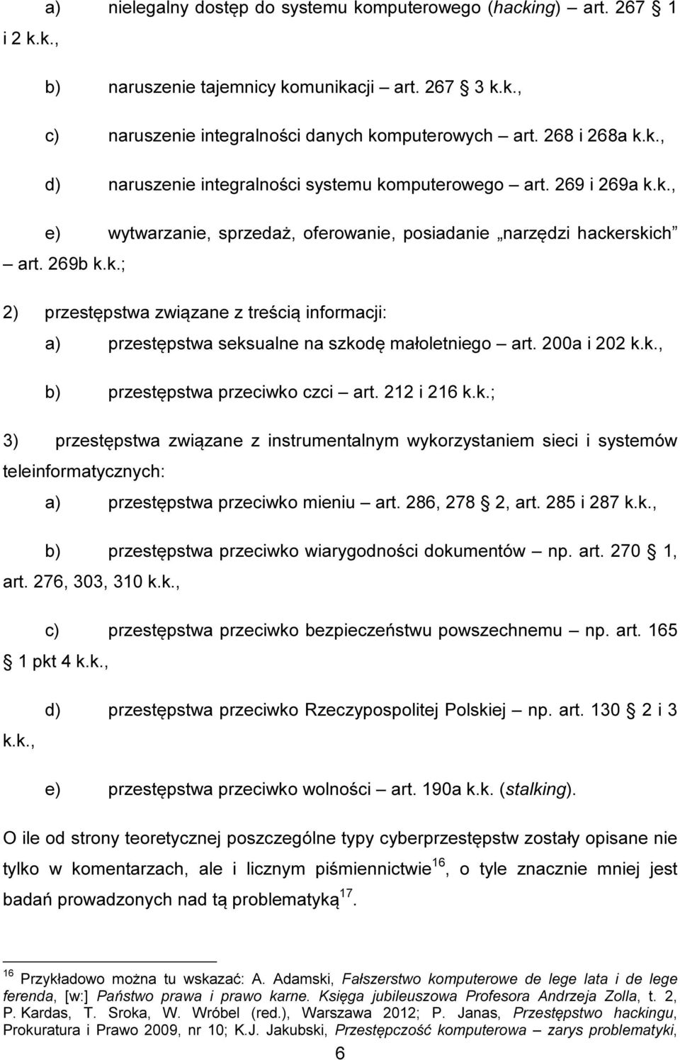 200a i 202 k.k., b) przestępstwa przeciwko czci art. 212 i 216 k.k.; 3) przestępstwa związane z instrumentalnym wykorzystaniem sieci i systemów teleinformatycznych: a) przestępstwa przeciwko mieniu art.