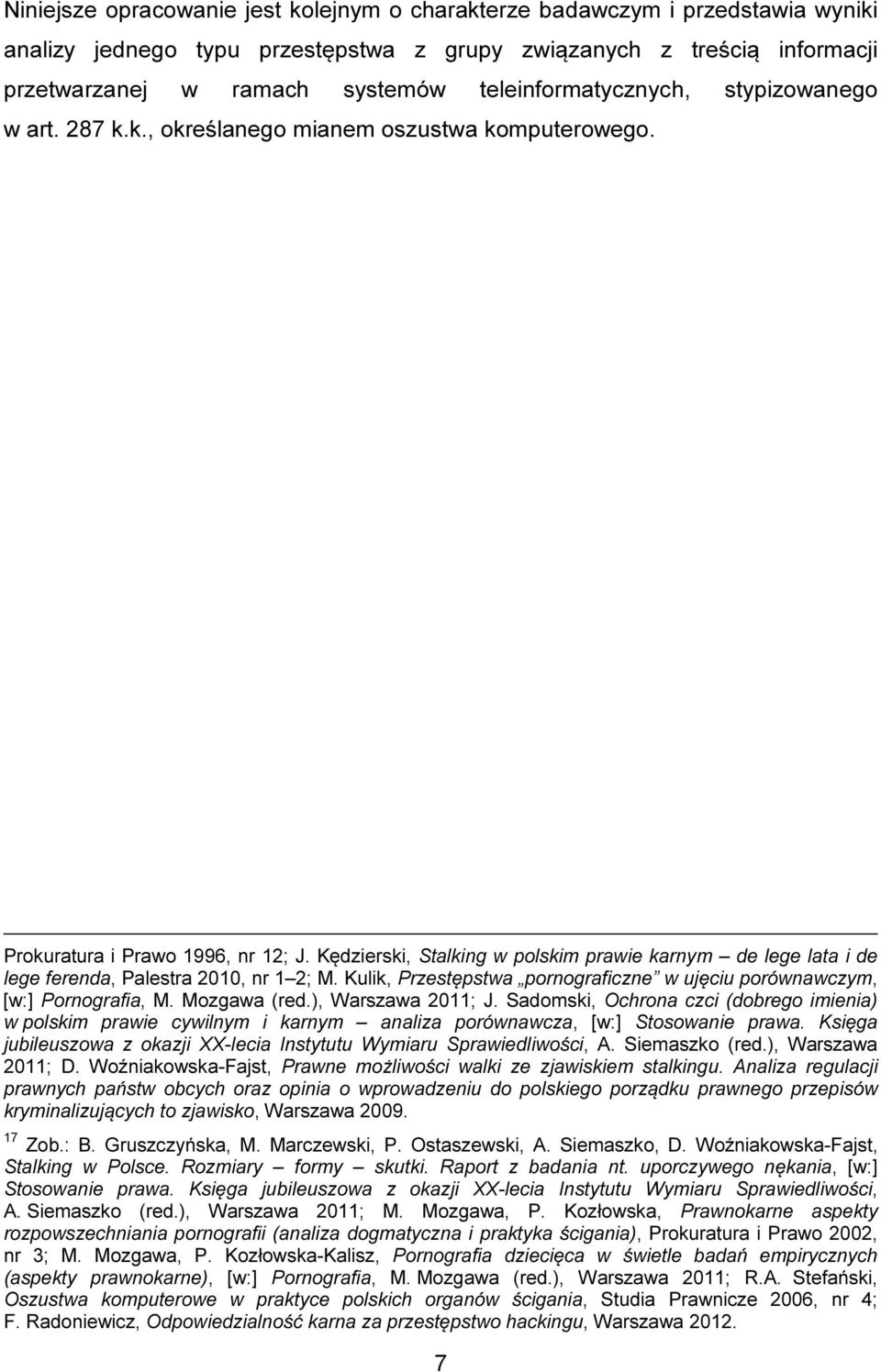 Kędzierski, Stalking w polskim prawie karnym de lege lata i de lege ferenda, Palestra 2010, nr 1 2; M. Kulik, Przestępstwa pornograficzne w ujęciu porównawczym, [w:] Pornografia, M. Mozgawa (red.