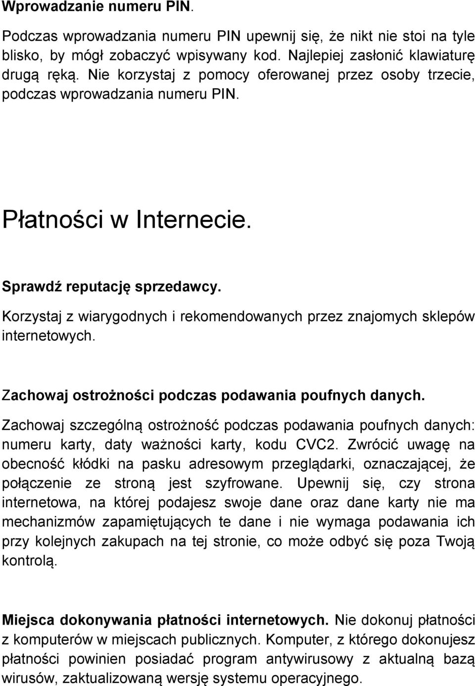 Korzystaj z wiarygodnych i rekomendowanych przez znajomych sklepów internetowych. Zachowaj ostrożności podczas podawania poufnych danych.