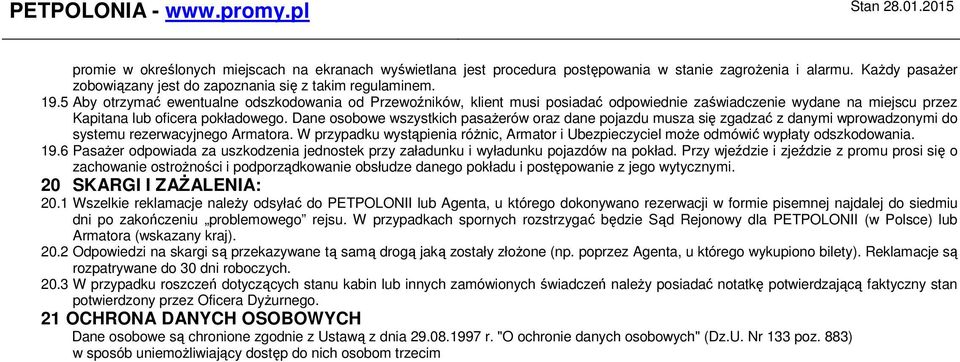 Dane osobowe wszystkich pasażerów oraz dane pojazdu musza się zgadzać z danymi wprowadzonymi do systemu rezerwacyjnego Armatora.