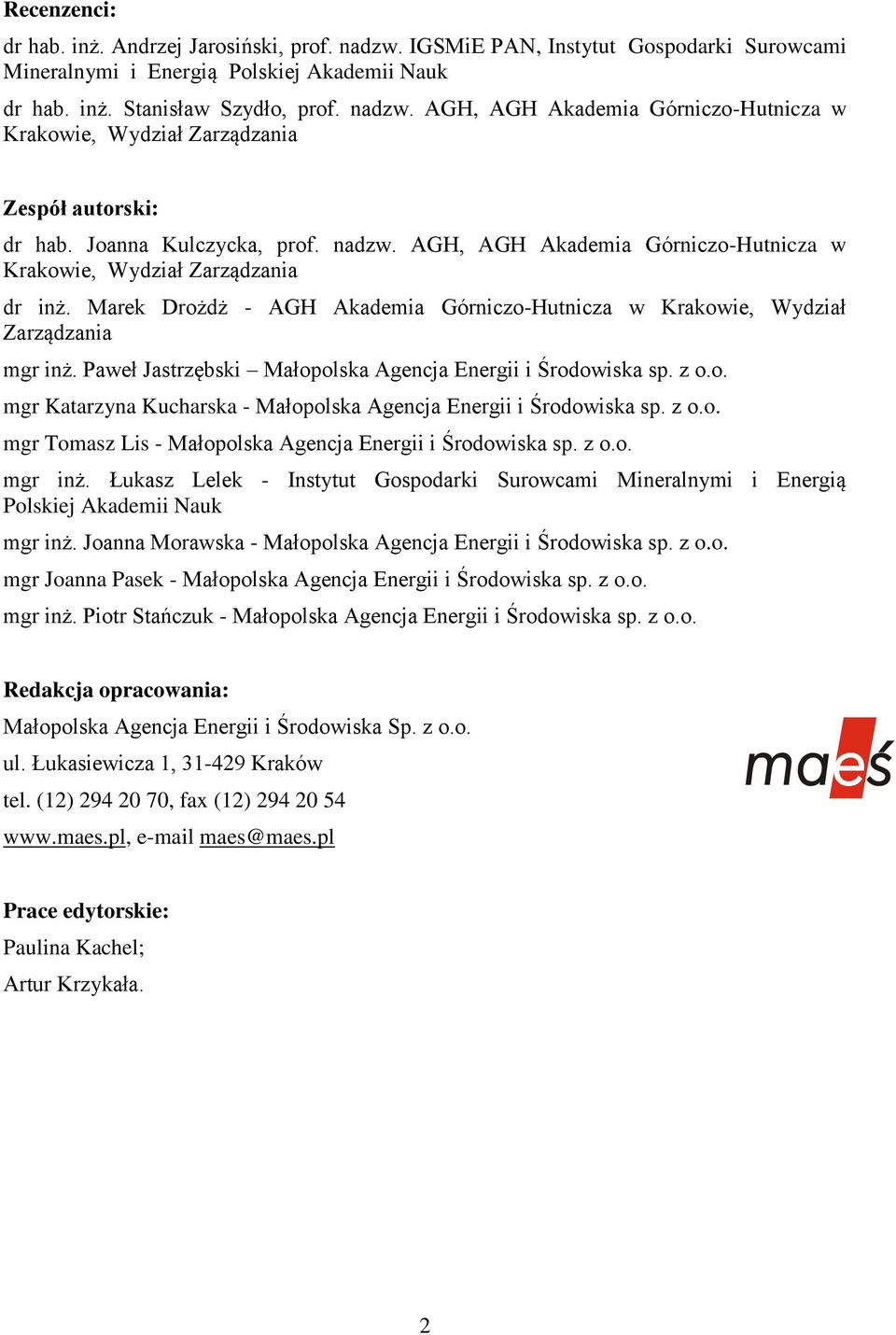 Paweł Jastrzębski Małopolska Agencja Energii i Środowiska sp. z o.o. mgr Katarzyna Kucharska - Małopolska Agencja Energii i Środowiska sp. z o.o. mgr Tomasz Lis - Małopolska Agencja Energii i Środowiska sp.