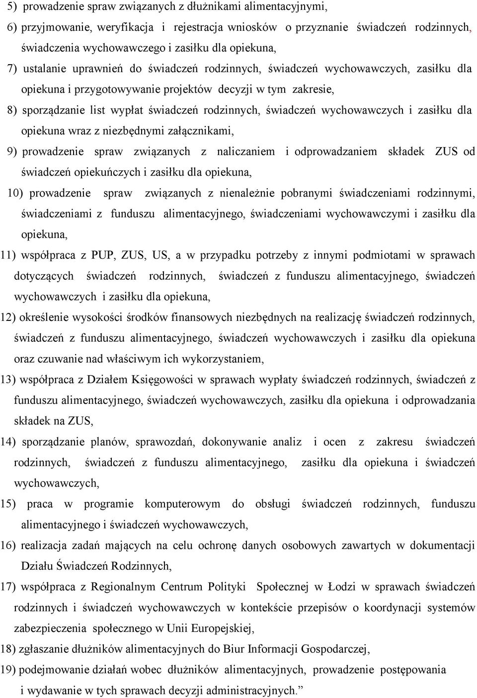 świadczeń wychowawczych i zasiłku dla opiekuna wraz z niezbędnymi załącznikami, 9) prowadzenie spraw związanych z naliczaniem i odprowadzaniem składek ZUS od świadczeń opiekuńczych i zasiłku dla