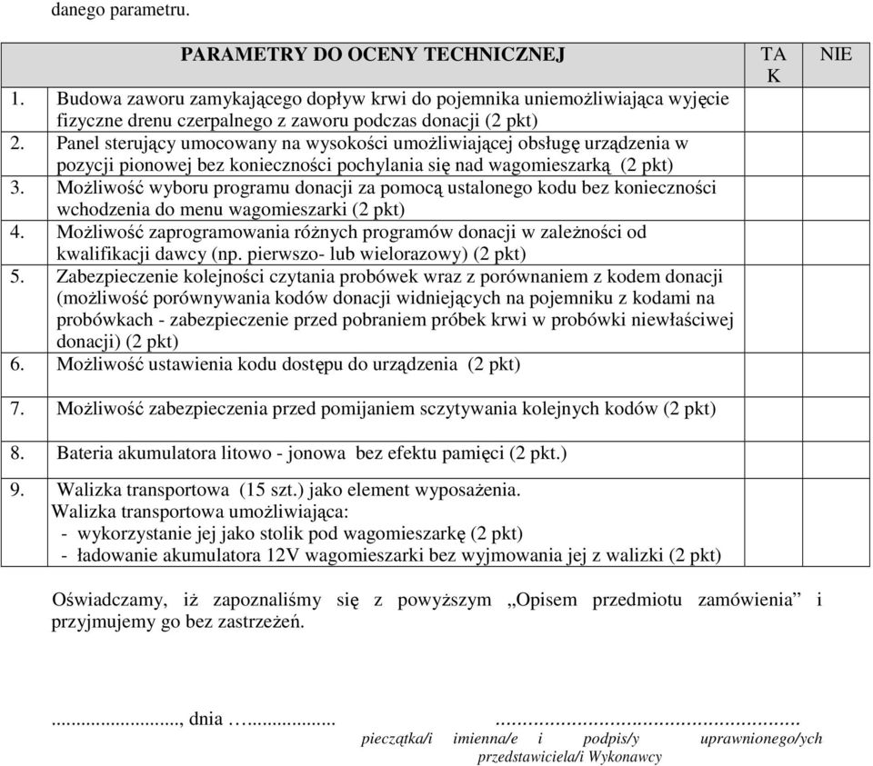 MoŜliwość wyboru programu donacji za pomocą ustalonego kodu bez konieczności wchodzenia do menu wagomieszarki (2 pkt) 4.