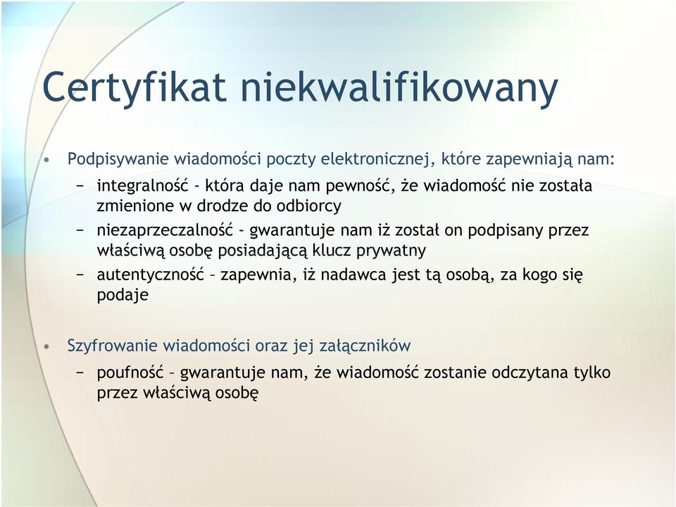 podpisany przez właściwą osobę posiadającą klucz prywatny autentyczność zapewnia, iż nadawca jest tą osobą, za kogo się