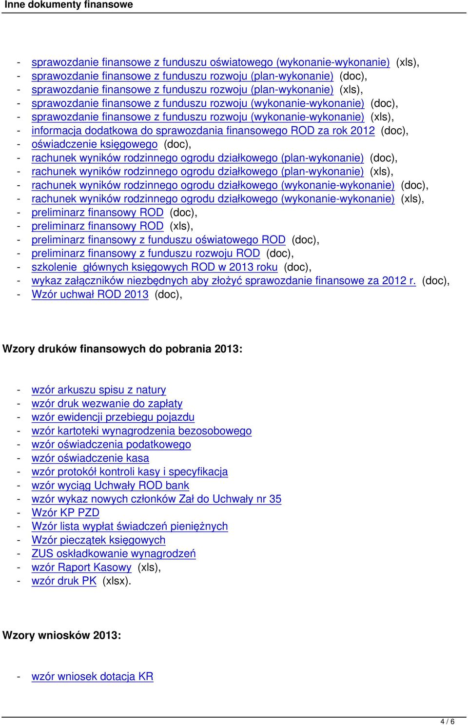 sprawozdania finansowego ROD za rok 2012 (doc), - oświadczenie księgowego (doc), - rachunek wyników rodzinnego ogrodu działkowego (plan-wykonanie) (doc), - rachunek wyników rodzinnego ogrodu