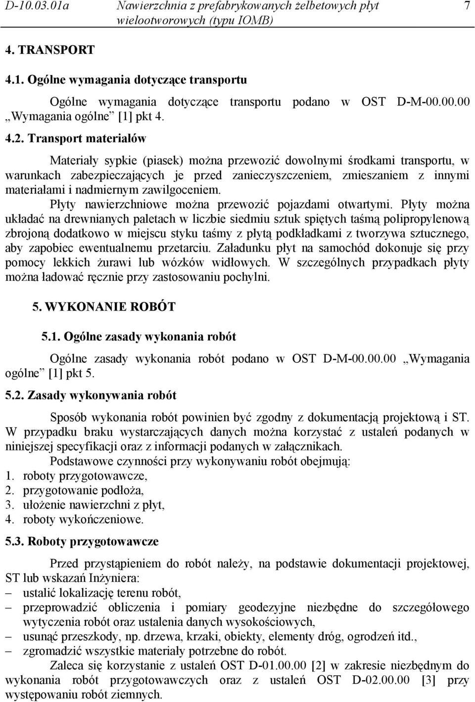 zawilgoceniem. Płyty nawierzchniowe można przewozić pojazdami otwartymi.