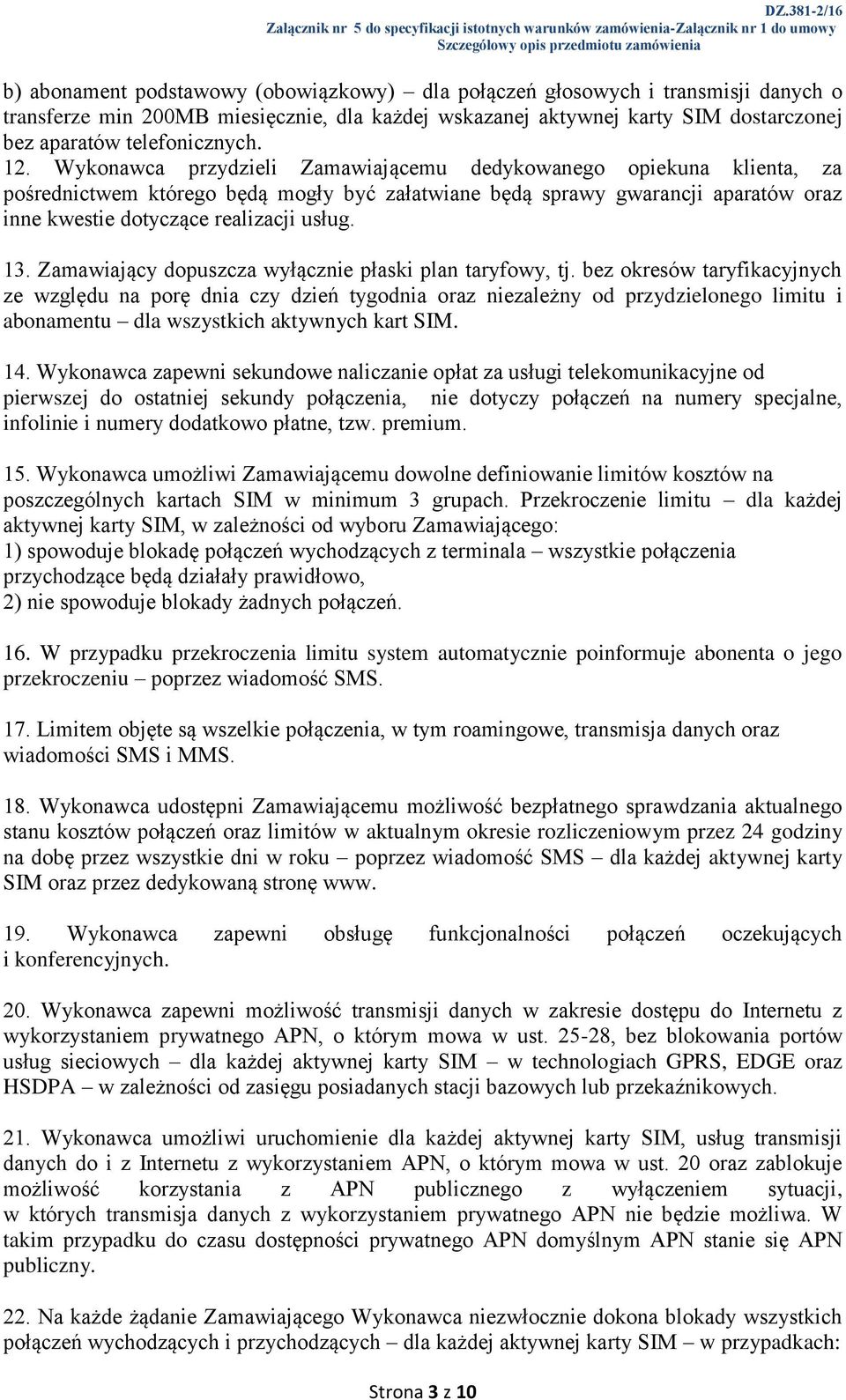 13. Zamawiający dopuszcza wyłącznie płaski plan taryfowy, tj.