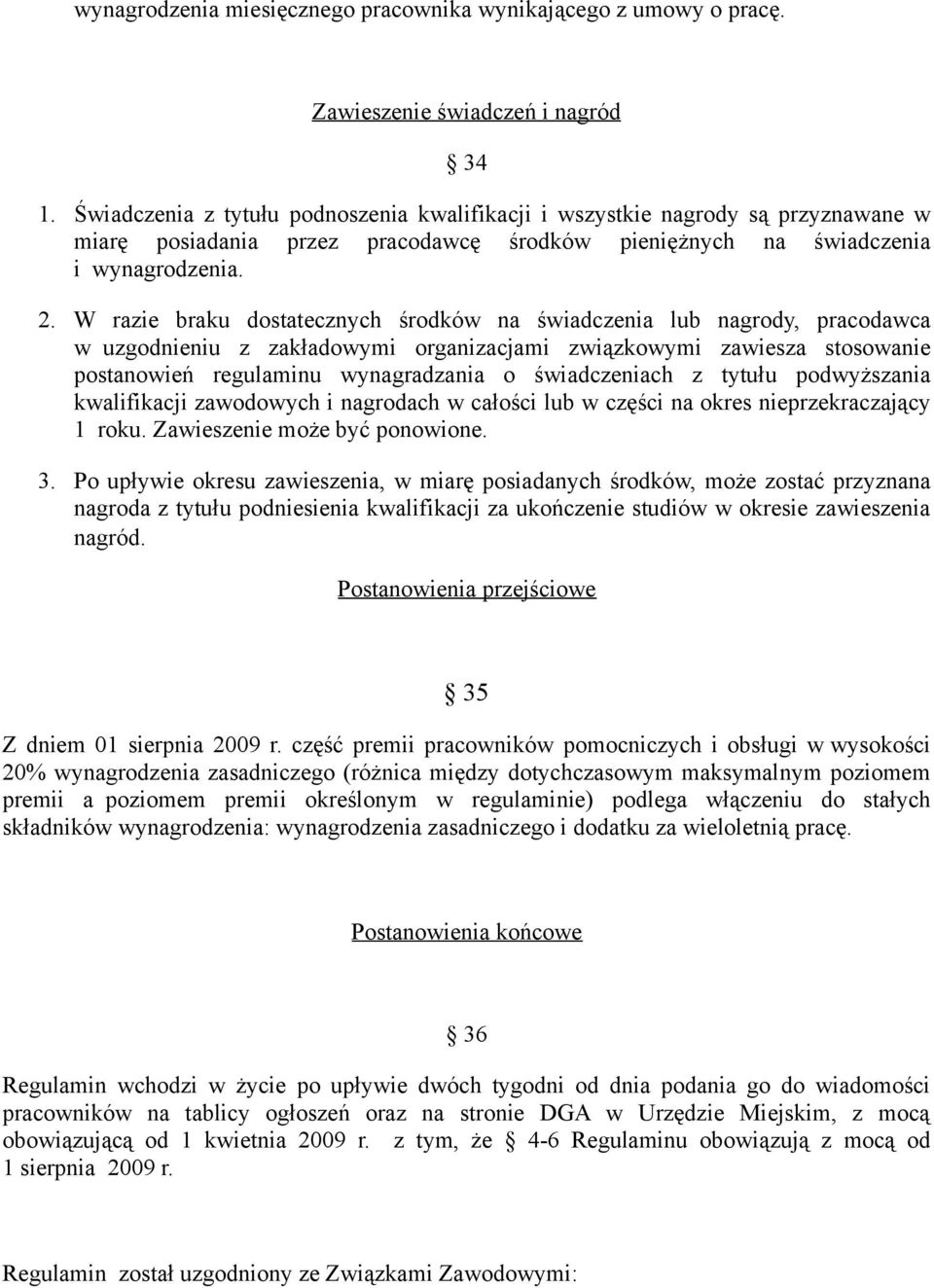 W razie braku dostatecznych środków na świadczenia lub nagrody, pracodawca w uzgodnieniu z zakładowymi organizacjami związkowymi zawiesza stosowanie postanowień regulaminu wynagradzania o