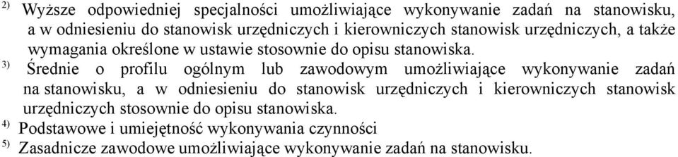 3) Średnie o profilu ogólnym lub zawodowym umożliwiające wykonywanie zadań na stanowisku, a w odniesieniu do stanowisk urzędniczych i