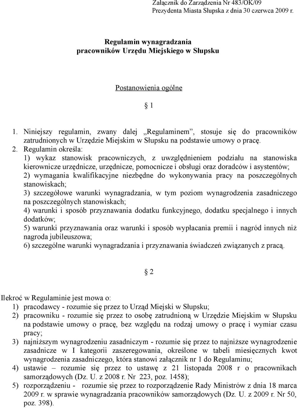 Regulamin określa: 1) wykaz stanowisk pracowniczych, z uwzględnieniem podziału na stanowiska kierownicze urzędnicze, urzędnicze, pomocnicze i obsługi oraz doradców i asystentów; 2) wymagania