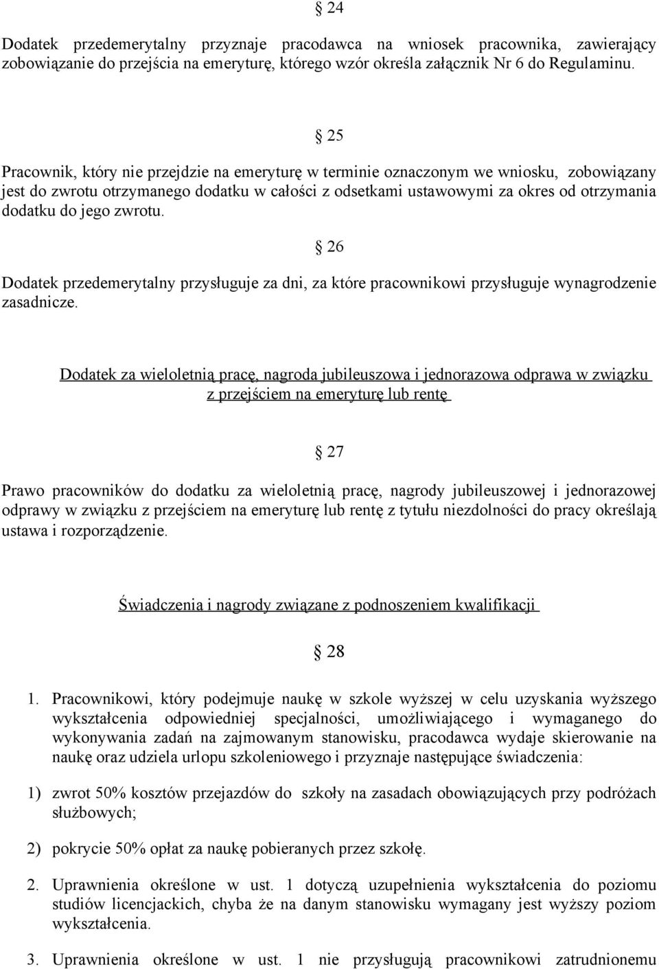 zwrotu. 26 Dodatek przedemerytalny przysługuje za dni, za które pracownikowi przysługuje wynagrodzenie zasadnicze.