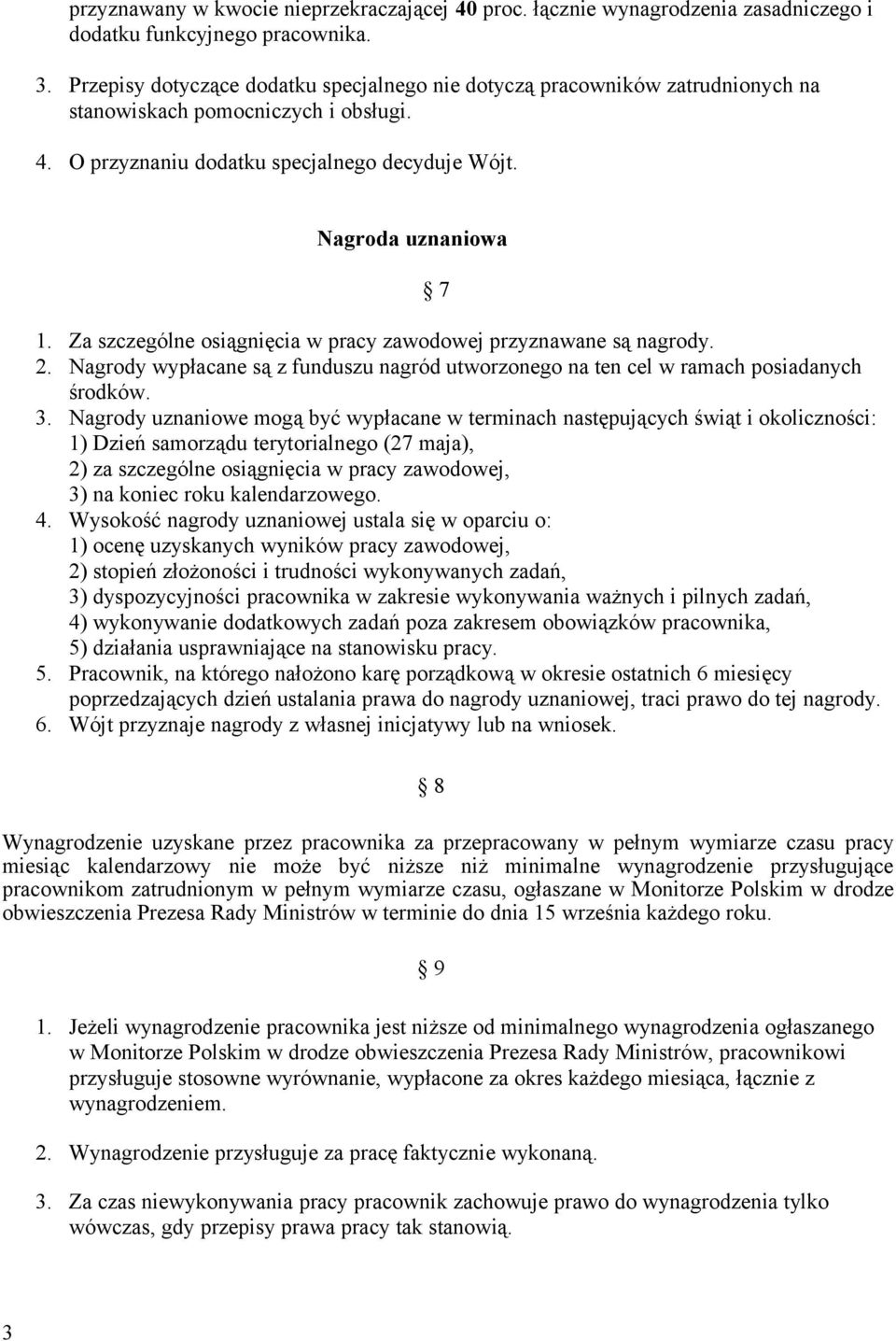 Za szczególne osiągnięcia w pracy zawodowej przyznawane są nagrody. 2. Nagrody wypłacane są z funduszu nagród utworzonego na ten cel w ramach posiadanych środków. 3.