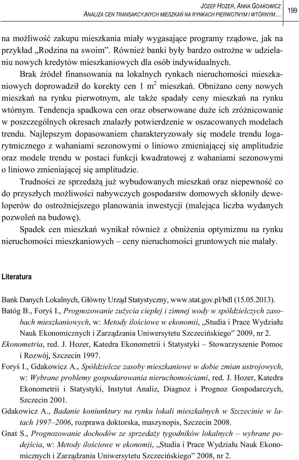 Brak róde finansowania na lokalnych rynkach nieruchomoci mieszkaniowych doprowadzi do koreky cen 1 m 2 mieszka.