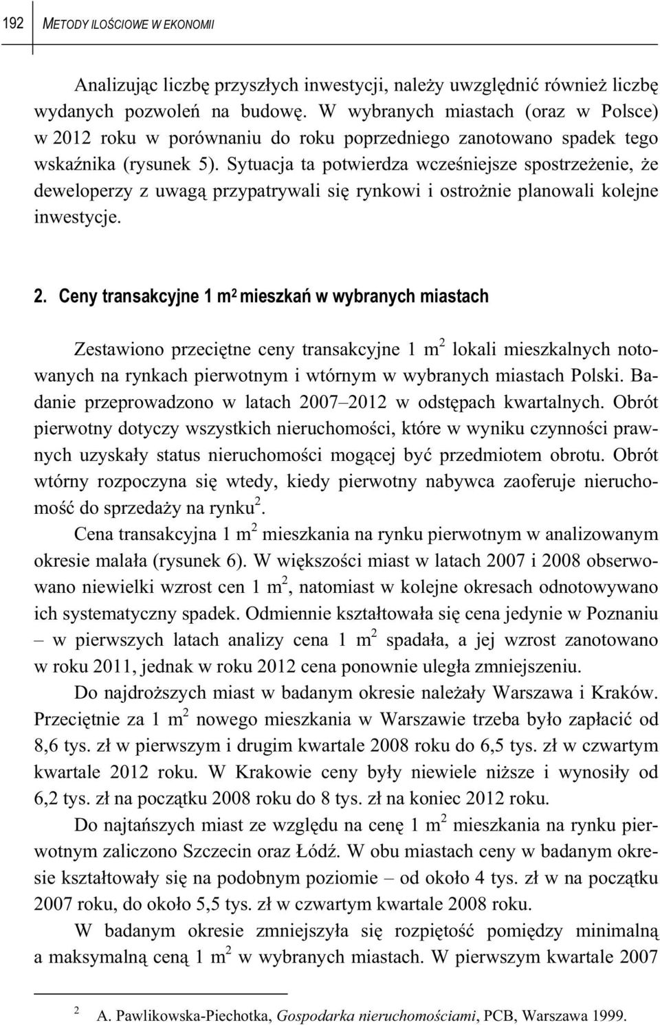 Syuacja a powierdza wczeniejsze sposrzeenie, e deweloperzy z uwag przyparywali si rynkowi i osronie planowali kolejne inwesycje. 2.