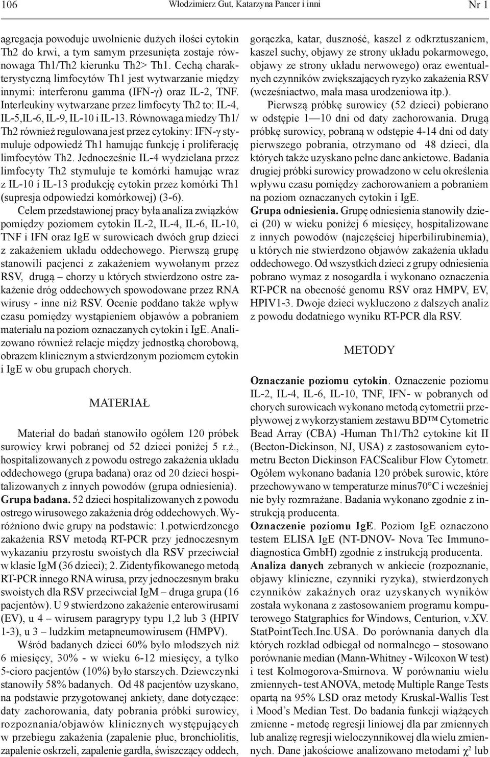 Równowaga miedzy Th1/ Th2 również regulowana jest przez cytokiny: IFN-γ stymuluje odpowiedź Th1 hamując funkcję i proliferację limfocytów Th2.