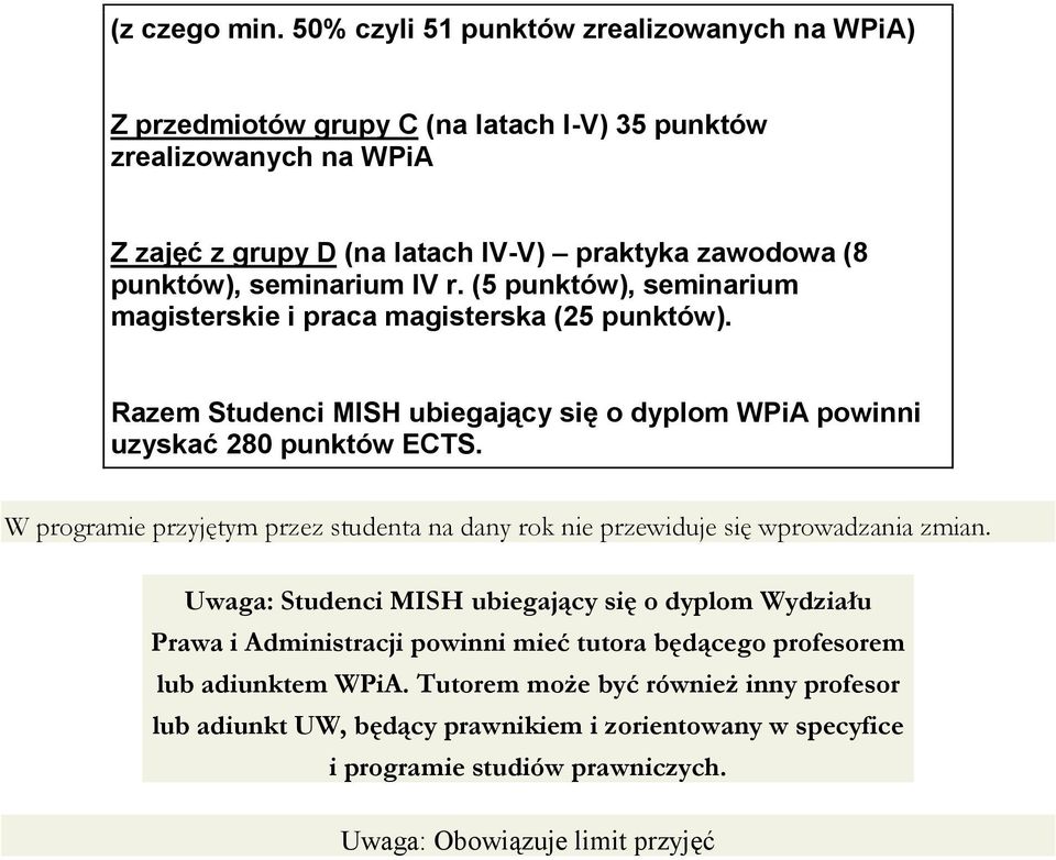 seminarium IV r. (5 punktów), seminarium magisterskie i praca magisterska (25 punktów). Razem Studenci MISH ubiegający się o dyplom WPiA powinni uzyskać 280 punktów ECTS.