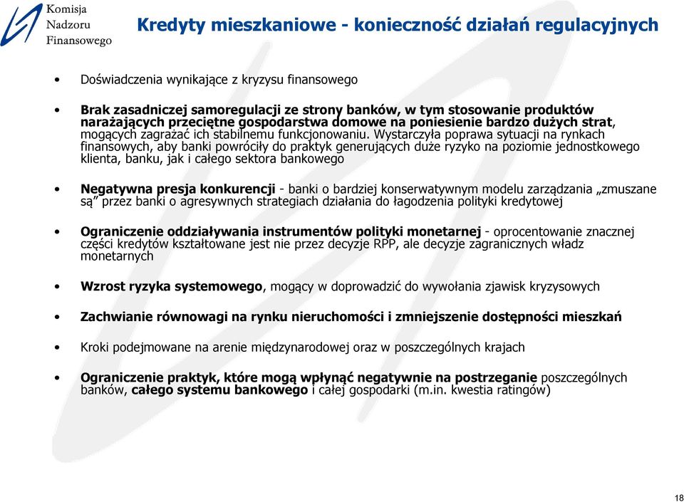 Wystarczyła poprawa sytuacji na rynkach finansowych, aby banki powróciły do praktyk generujących duże ryzyko na poziomie jednostkowego klienta, banku, jak i całego sektora bankowego Negatywna presja