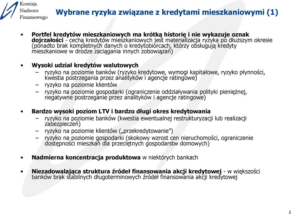 banków (ryzyko kredytowe, wymogi kapitałowe, ryzyko płynności, kwestia postrzegania przez analityków i agencje ratingowe) ryzyko na poziomie klientów ryzyko na poziomie gospodarki (ograniczenie