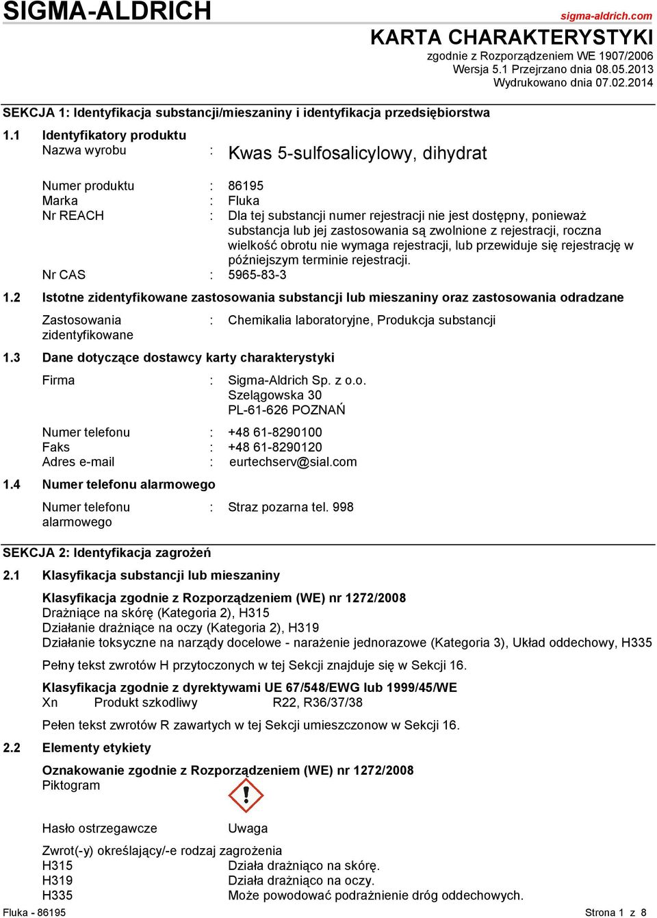 1 Identyfikatory produktu Nazwa wyrobu : Kwas 5-sulfosalicylowy, dihydrat Numer produktu : 86195 Marka : Fluka Nr REACH : Dla tej substancji numer rejestracji nie jest dostępny, ponieważ substancja