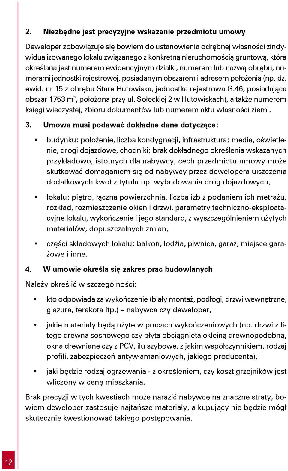 46, posiadająca obszar 1753 m 2, położona przy ul. Sołeckiej 2 w Hutowiskach), a także numerem księgi wieczystej, zbioru dokumentów lub numerem aktu własności ziemi. 3.