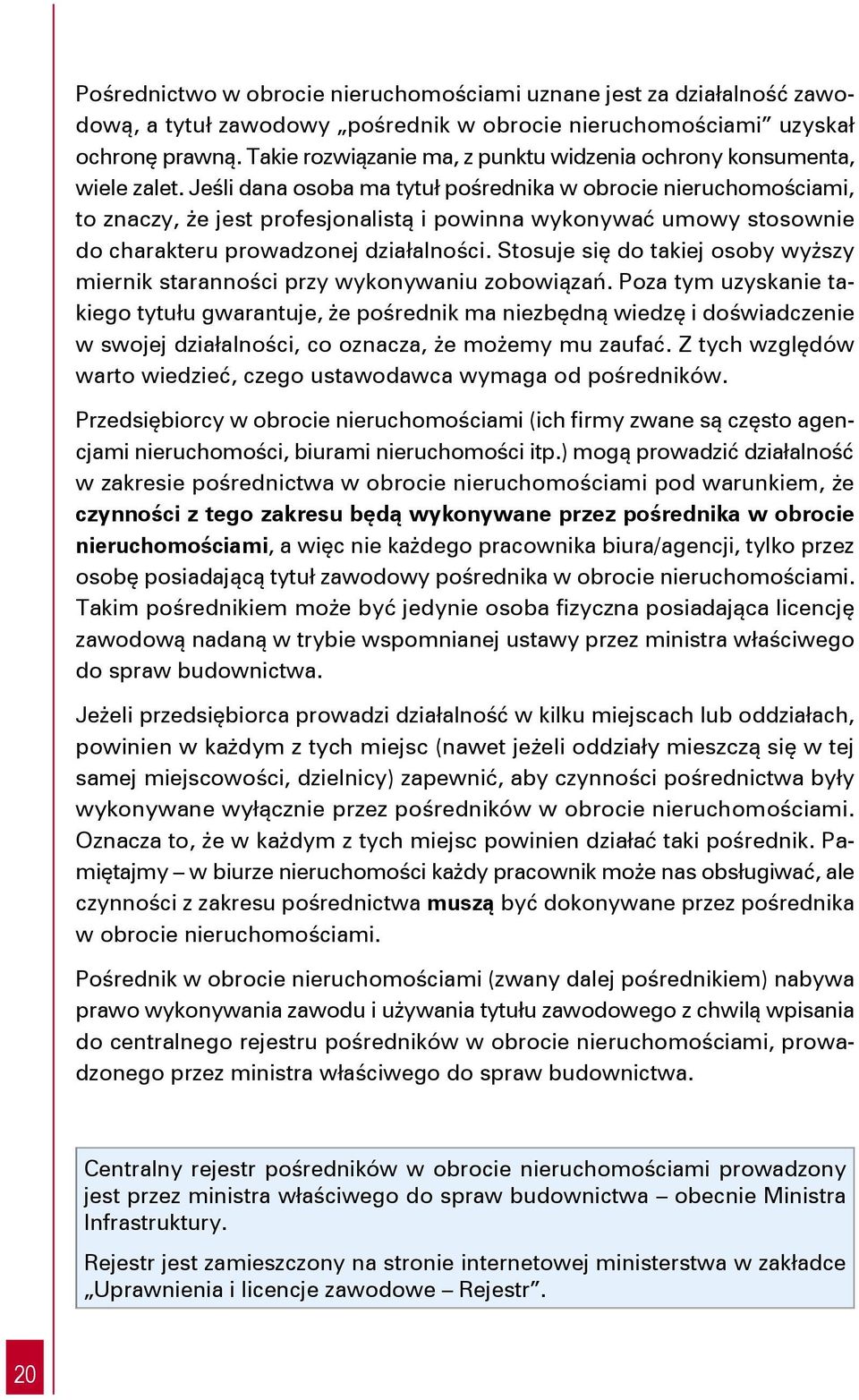 Jeśli dana osoba ma tytuł pośrednika w obrocie nieruchomościami, to znaczy, że jest profesjonalistą i powinna wykonywać umowy stosownie do charakteru prowadzonej działalności.