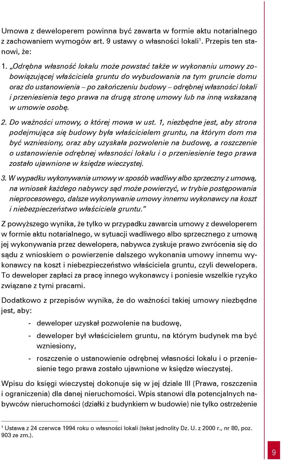 i przeniesienia tego prawa na drugą stronę umowy lub na inną wskazaną w umowie osobę. 2. Do ważności umowy, o której mowa w ust.