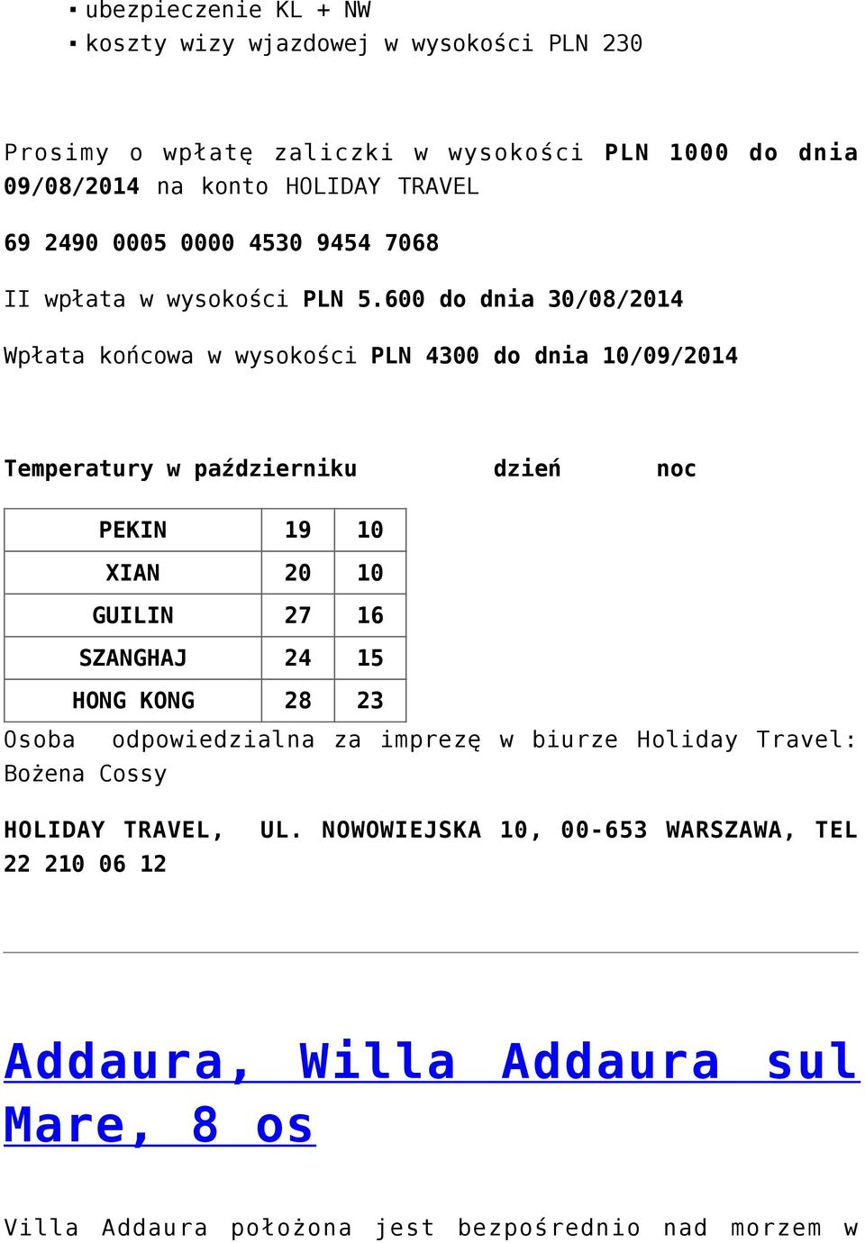 600 do dnia 30/08/2014 Wpłata końcowa w wysokości PLN 4300 do dnia 10/09/2014 Temperatury w październiku dzień noc PEKIN 19 10 XIAN 20 10 GUILIN 27 16