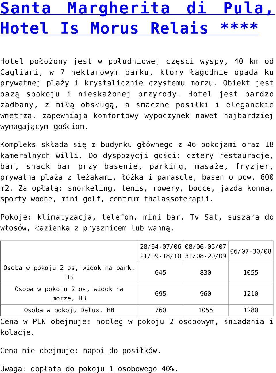 Hotel jest bardzo zadbany, z miłą obsługą, a smaczne posiłki i eleganckie wnętrza, zapewniają komfortowy wypoczynek nawet najbardziej wymagającym gościom.