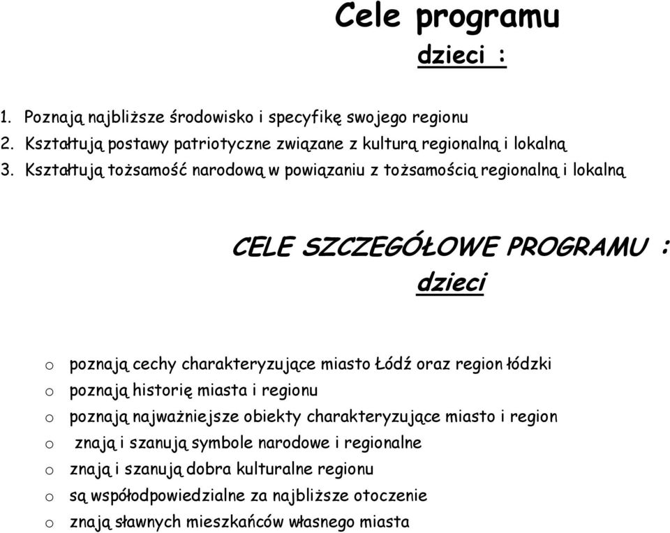 Kształtują tożsamość narodową w powiązaniu z tożsamością regionalną i lokalną CELE SZCZEGÓŁOWE PROGRAMU : dzieci o poznają cechy charakteryzujące miasto