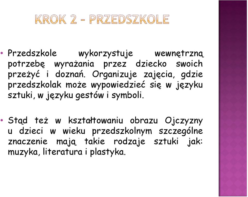 Organizuje zajęcia, gdzie przedszkolak może wypowiedzieć się w języku sztuki, w języku