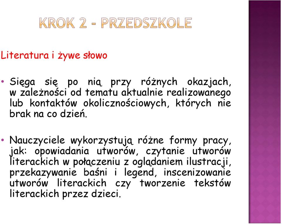 Nauczyciele wykorzystują różne formy pracy, jak: opowiadania utworów, czytanie utworów literackich w