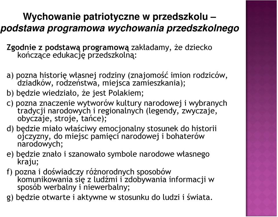 regionalnych (legendy, zwyczaje, obyczaje, stroje, tańce); d) będzie miało właściwy emocjonalny stosunek do historii ojczyzny, do miejsc pamięci narodowej i bohaterów narodowych; e) będzie znało i