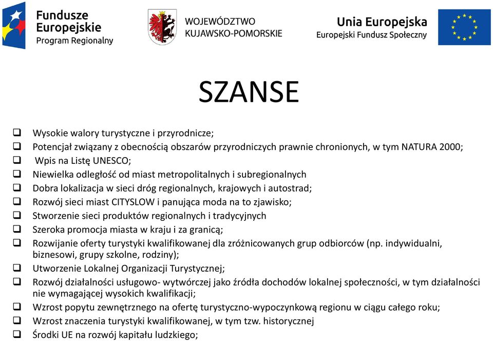 regionalnych i tradycyjnych Szeroka promocja miasta w kraju i za granicą; Rozwijanie oferty turystyki kwalifikowanej dla zróżnicowanych grup odbiorców (np.