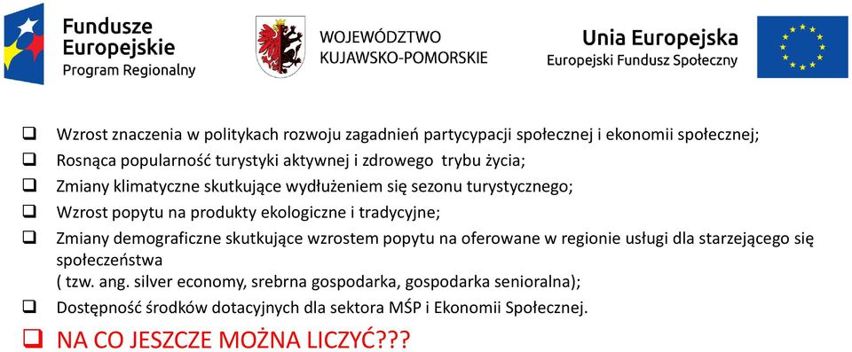 tradycyjne; Zmiany demograficzne skutkujące wzrostem popytu na oferowane w regionie usługi dla starzejącego się społeczeństwa ( tzw. ang.