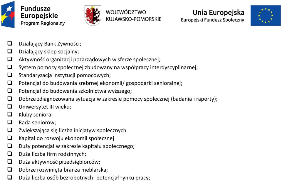 zakresie pomocy społecznej (badania i raporty); Uniwersytet III wieku; Kluby seniora; Rada seniorów; Zwiększająca się liczba inicjatyw społecznych Kapitał do rozwoju ekonomii społecznej